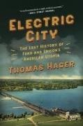 Thomas Hager,  Hager Thomas - Electric City: The Lost History of Ford and Edison's American Utopia