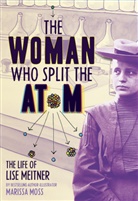 Marissa Moss, Marissa Moss, Moss Marissa - The Woman Who Split the Atom: The