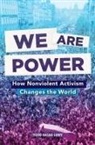 Todd Hasak-Lowy - We Are Power: How Nonviolent Activism Changes the World