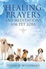 Steven H Woodward, Steven H. Woodward - HEALING PRAYERS and MEDITATIONS for PET LOSS