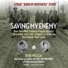 Bob Welch, Grover Gardner - Saving My Enemy Lib/E: How Two WWII Soldiers Fought Against Each Other and Later Forged a Friendship That Saved Their Lives (Hörbuch)