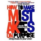 Laurie Rosenwald - How to Make Mistakes on Purpose Lib/E: Bring Chaos to Your Order (Hörbuch)