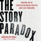 Jonathan Gottschall - The Story Paradox Lib/E: How Our Love of Storytelling Builds Societies and Tears Them Down (Audiolibro)