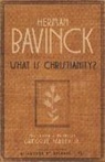 Herman Bavinck, Gregory Parker - What Is Christianity?