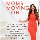 Michelle Dempsey-Multack - Moms Moving on: Real-Life Advice on Conquering Divorce, Co-Parenting Through Conflict, and Becoming Your Best Self (Audiolibro)
