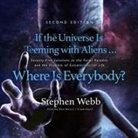 Stephen Webb, Dan Woren - If the Universe Is Teeming with Aliens ... Where Is Everybody? Second Edition Lib/E: Seventy-Five Solutions to the Fermi Paradox and the Problem of Ex (Hörbuch)