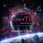 Massimo Villata, Lloyd James - The Dark Arrow of Time Lib/E: A Scientific Novel (Hörbuch)