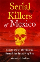 Wensley Clarkson - Serial Killers of Mexico