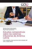 Ma. del Carmen Aranda Manteca, Alejandra Nohemí Juárez Ávarez, Miguel Ángel Vega-Campos - Estudios comparativos sobre los sistemas tributarios de América Latina