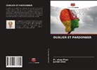 Junaid Khan, M. Ishaq Khan - OUBLIER ET PARDONNER