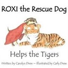 Carolyn Drew - ROXI the Rescue Dog - Helps the Tigers