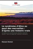 Hassan Osman - Le syndrome d'Alice au pays des merveilles : d'après une histoire vraie