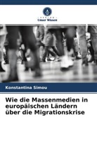 Konstantina Simou - Wie die Massenmedien in europäischen Ländern über die Migrationskrise
