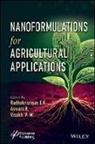 Radhakrishnan E. K., Radhakrishnan R. E. K., E.K., Radhakrishnan Edayileveettil Krishnankutty, Radhakrishnan Edayileveettil (Mahat Krishnankutty, Radhakrishnan Edayileveettil R. Krishnankutty... - Nanoformulations for Agricultural Applications