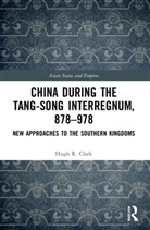 Hugh Clark, Hugh R Clark, Clark Hugh - China During the Tang-Song Interregnum, 878-978