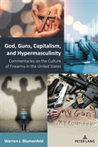 Warren J Blumenfeld, Warren J. Blumenfeld, Blumenfeld Warren J. - God, Guns, Capitalism, and Hypermasculinity