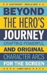 Anthony Mullins - Beyond the Hero's Journey: Crafting Powerful and Original Character Arcs for the Screen