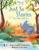 Rosie Dickins, Dickins Rosie, Rob Lloyd Jones, Jones Rob Lloyd, Anna Milbourne, Anna Jones Milbourne... - Just So Stories for Little Children