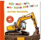 Hör mal rein, wer kann das sein? - Auf der Baustelle