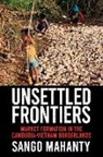 Sango Mahanty - Unsettled Frontiers