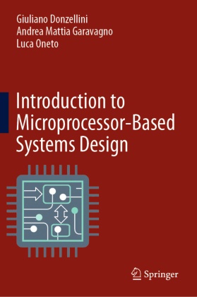 Andrea Mattia Garavagn,  Andrea Mattia Garavagno, Giulian Donzellini, Giuliano Donzellini, Andrea Matti Garavagno, Andrea Mattia Garavagno... - Introduction to Microprocessor-Based Systems Design