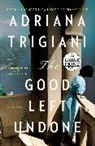 Adriana Trigiani - The Good Left Undone