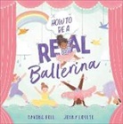 Davina Bell, Jenny Lovlie, Jenny Lovlie, Jenny Løvlie - How To Be a Real Ballerina