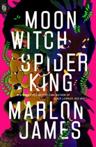 Marlon James - Moon Witch, Spider King