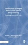 Michael Horn, Michael S. Horn, Michael S. West Horn, Michael West Horn, Cameron Roberts, Melanie West - Introduction to Digital Music With Python Programming