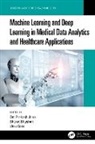 Bharat Bhushan, Bharat (Computer Microtribology and Conta Bhushan, Bharat (Ohio State University Bhushan, Bharat (Sharda University Bhushan, Om Prakash (Ravenshaw University Jena, Utku Kose... - Machine Learning and Deep Learning in Medical Data Analytics and