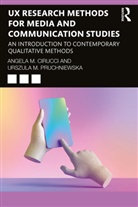 Angela M. Cirucci, Angela M. (Rowan University Cirucci, Urszula M. Pruchniewska - Ux Research Methods for Media and Communication Studies