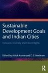 Ashok (School of Planning and Architecture Kumar, Ashok Kumar, D.S. Meshram - Sustainable Development Goals and Indian Cities