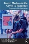 Ben Harbisher, Stuart Price, Stuart (De Montford University Price, Stuart Harbisher Price, Ben Harbisher, Stuart Price... - Power, Media and the Covid-19 Pandemic