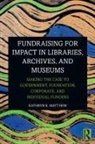 Kathryn K. Matthew - Fundraising for Impact in Libraries, Archives, and Museums
