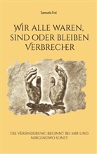 Samuela Frei - Wir alle waren, sind oder bleiben Verbrecher