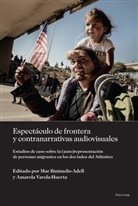 Karina Ansolabehere, Binimelis-Adell, Binimelis-Adell, Ma Binimelis-Adell, Mar Binimelis-Adell, Varela-Huerta... - Espectáculo de frontera y contranarrativas audiovisuales