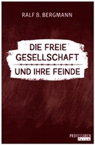 Ralf B. Bergmann - Die freie Gesellschaft und ihre Feinde