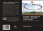 Ahmed Moustafa - La Chine, l'Allemagne et la Russie : Un nouvel ordre mondial