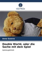 Anna Guseva - Double World, oder die Sache mit dem Spiel