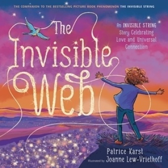Patrice Karst, Joanne Lew-Vriethoff - The Invisible Web - An Invisible String Story Celebrating Love and Universal Connection