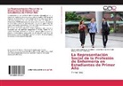 Lu&iacute;sa Mar&iacute;a Guerra Rubio, Marvin Justo Rodr&iacute;guez Mart&iacute;nez, Nancy Vizca&iacute;no Contreras - La Representaci&oacute;n Social de la Profesi&oacute;n de Enfermer&iacute;a en Estudiantes de Primer A&ntilde;o