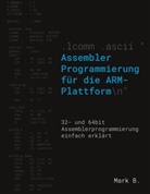Mark B, Mark B. - Assembler Programmierung für die ARM-Plattform