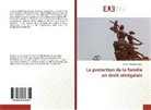 Gilbert Coumakh Faye - La protection de la famille en droit sénégalais
