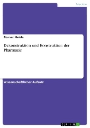 Rainer Heide - Dekonstruktion und Konstruktion der Pharmazie