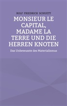 Rolf Friedrich Schuett - Monsieur le Capital, Madame la Terre und die Herren Knoten