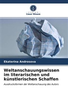 Ekaterina Androsova - Weltanschauungswissen im literarischen und künstlerischen Schaffen