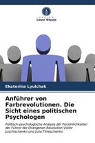 Ekaterina Lyulchak - Anführer von Farbrevolutionen. Die Sicht eines politischen Psychologen