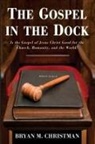 Bryan M Christman, Bryan M. Christman - The Gospel in the Dock
