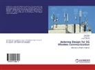 Vivek Garg, Rupal Roy, Dinesh Sharma - Antenna Design for 5G Wireless Communication