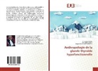 Jean Francois Bach, Roger Charles Louis Guillemin, El Hassane Sidibé - Anthropologie de la glande thyroïde hypofonctionnelle